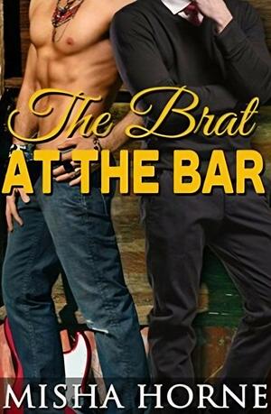 The Brat at the Bar by Misha Horne