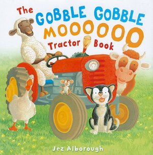 The Gobble Gobble Moooooo Tractor Book by Jez Alborough