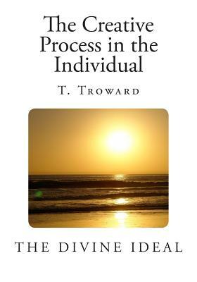 The Creative Process in the Individual by T. Troward