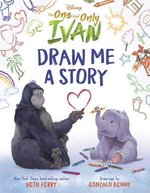 Disney The One and Only Ivan: Draw Me a Story by Beth Ferry, Gonzalo Kenny