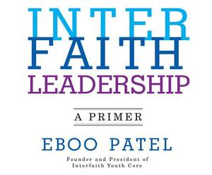 Interfaith Leadership: A Primer by Eboo Patel