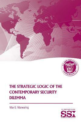 The Strategic Logic of the Contemporary Security Dilemma by Max G. Manwaring
