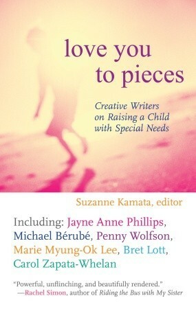 Love You to Pieces: Creative Writers on Raising a Child with Special Needs by Marcy Sheiner, Suzanne Kamata