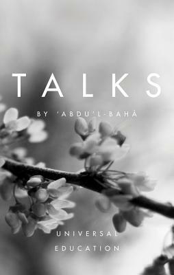 Talks by 'abdu'l-Baha: Universal Education by Abdu'l-Baha