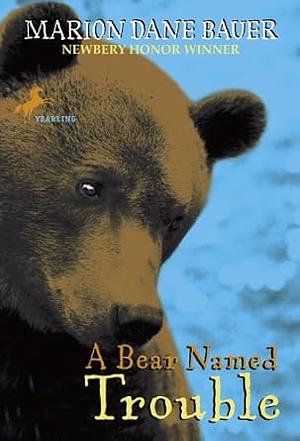 A Bear Named Trouble by Marion Dane Bauer