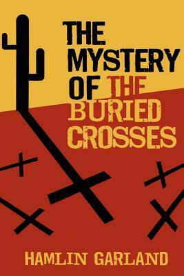 The Mystery of the Buried Crosses by Hamlin Garland