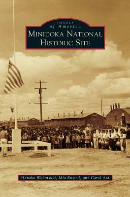 Minidoka National Historic Site by Carol Ash, Hanako Wakatsuki, Mia Russell