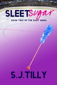 Sleet Sugar by S.J. Tilly