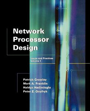 Network Processor Design: Issues and Practices by Haldun Hadimioglu, Mark A. Franklin, Patrick Crowley