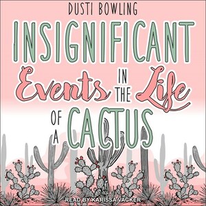 Insignificant Events in the Life of a Cactus by Dusti Bowling