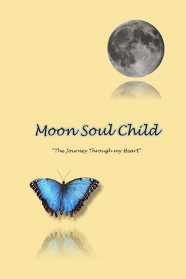 MoonSoulChild: The Journey Through My Heart by Sara Sheehan