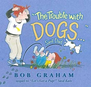 The Trouble with Dogs... Said Dad by Bob Graham