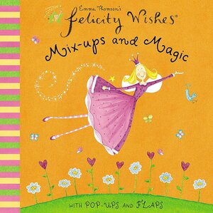 Felicity Wishes: Mix-Ups and Magic by Emma Thomson