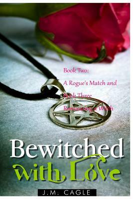 Bewitched with Love, Book 2 and Book 3 by J. M. Cagle