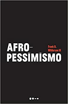 Afropessimismo by Rosiane Correia de Freitas, Frank B. Wilderson III, Rogério W. Galindo