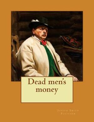 Dead men's money by Joseph Smith Fletcher