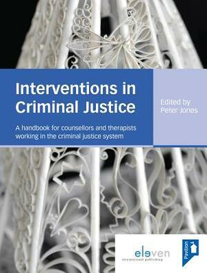 Interventions in Criminal Justice: A Handbook for Counsellors and Therapists Working in the Criminal Justice System by 