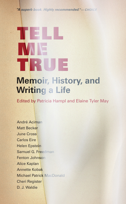 Tell Me True: Memoir, History, and Writing a Life by 