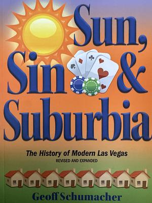 Sun, Sin & Suburbia: The History of Modern Las Vegas by Geoff Schumacher