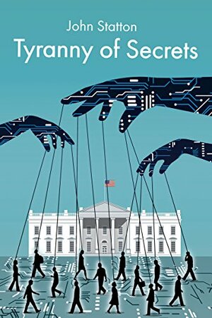 Tyranny of Secrets by John Statton