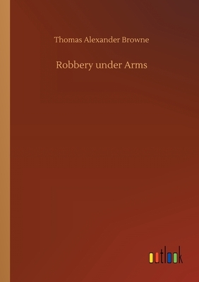 Robbery under Arms by Thomas Alexander Browne