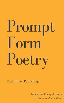 Prompt Form Poetry by Train River