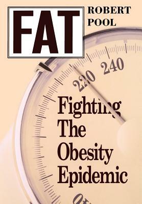 Fat: Fighting the Obesity Epidemic by Robert Pool