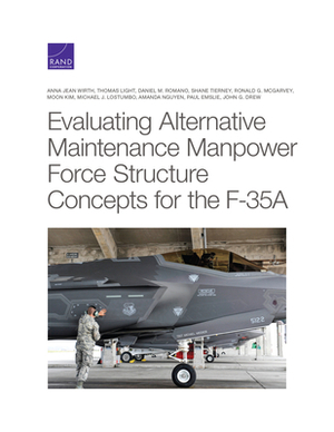 Evaluating Alternative Maintenance Manpower Force Structure Concepts for the F-35A by Daniel M. Romano, Thomas Light, Anna Jean Wirth