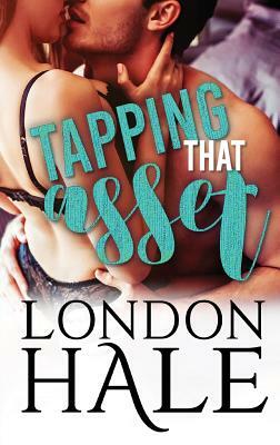 Tapping That Asset: A Temperance Falls Romance by London Hale