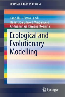 Ecological and Evolutionary Modelling by Pietro Landi, Henintsoa Onivola Minoarivelo, Cang Hui