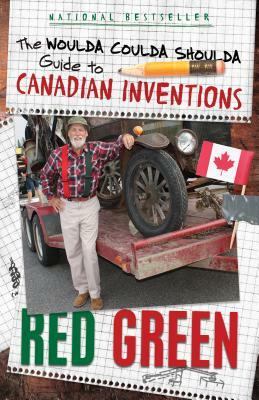 The Woulda Coulda Shoulda Guide to Canadian Inventions by Red Green