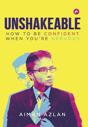 Unshakeable: How to be Confident When You're Nervous by Aiman Azlan