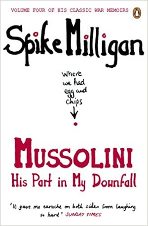 Mussolini: His Part in My Downfall. by Spike Milligan by Spike Milligan