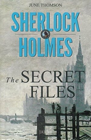 The Secret Files of Sherlock Holmes by June Thomson
