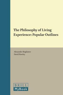 The Philosophy of Living Experience: Popular Outlines by David Rowley, Alexandr Bogdanov