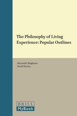 The Philosophy of Living Experience: Popular Outlines by Alexandr Bogdanov, David Rowley