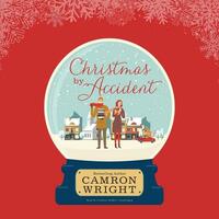 Christmas by Accident by Camron Wright