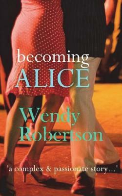 Becoming Alice: Lifespan 1941-1951 by Wendy Robertson