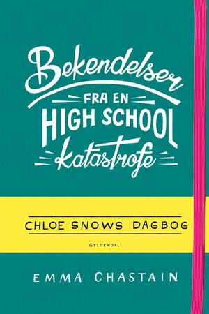 Bekendelser fra en high school-katastrofe - Chloe Snows dagbog by Emma Chastain