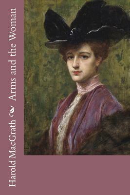 Arms and the Woman by Harold Macgrath