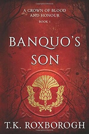 Banquo's Son by T.K. Roxborogh