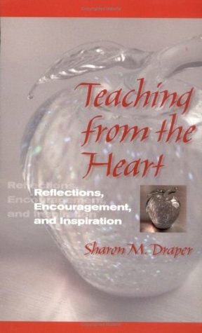 Teaching from the Heart: Reflections, Encouragement, and Inspiration by Sharon M. Draper