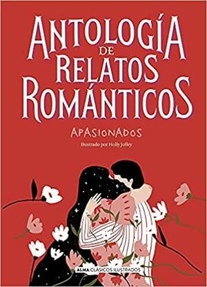 Antología de relatos románticos apasionados by Mary Shelley, Anton Chekhov, Anton Chekhov, Horacio Quiroga