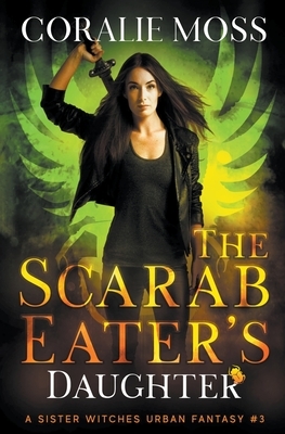 The Scarab Eater's Daughter by Coralie Moss