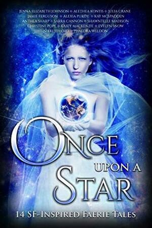 Once Upon A Star: 14 SF-Inspired Faerie Tales (Once Upon Anthologies Book 4) by Alethea Kontis, Phaedra Weldon, Christine Pope, Anthea Sharp, Jamie Ferguson, Jenna Elizabeth Johnson, Julia Crane, Shawntelle Madison, Evelyn Snow, Nikki Jefford, Alexia Purdy, Kay McSpadden, Kasey MacKenzie, Sarra Cannon