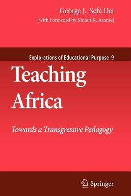 Teaching Africa: Towards a Transgressive Pedagogy by George J. Sefa Dei