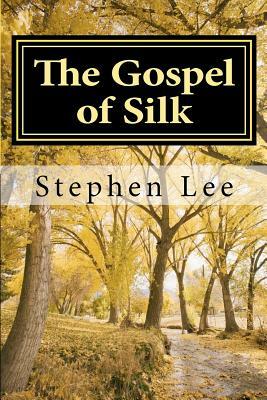 The Gospel of Silk by Stephen Lee
