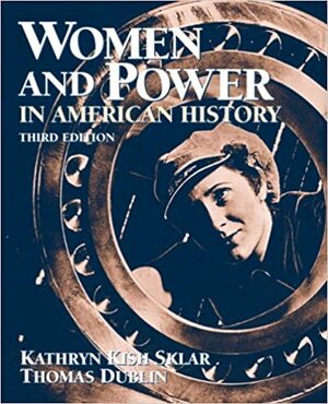 Women and Power in American History by Kathryn Kish Sklar, Thomas Dublin