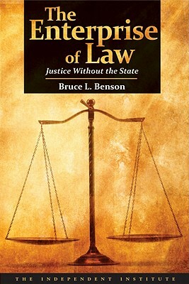 The Enterprise of Law: Justice Without the State by Bruce L. Benson