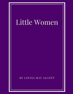 Little Women by Louisa May Alcott by Louisa May Alcott